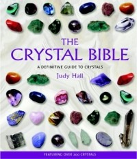 Джуди Холл - The Crystal Bible : A Definitive Guide to Crystals