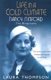 Лора Томпсон - Life in a Cold Climate: Nancy Mitford: The Biography