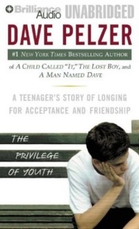 Dave Pelzer - The Privilege of Youth : A Teenager's Story of Longing for Acceptance and Friendship