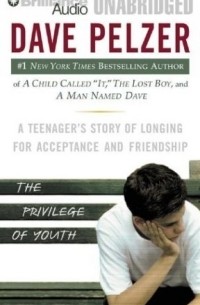 Dave Pelzer - The Privilege of Youth : A Teenager's Story of Longing for Acceptance and Friendship