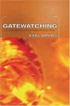 Axel Bruns - Gatewatching: Collaborative Online News Production (Digital Formations)