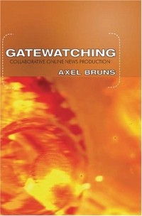 Axel Bruns - Gatewatching: Collaborative Online News Production (Digital Formations)