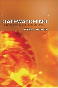 Axel Bruns - Gatewatching: Collaborative Online News Production (Digital Formations)