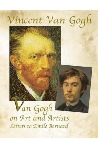 Винсент ван Гог - Van Gogh on Art and Artists : Letters to Emile Bernard (Genius of Vincent Van Gogh)