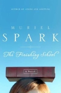 Muriel Spark - The Finishing School : A Novel