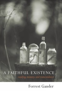 Форрест Гэндер - A Faithful Existence : Selected Essays