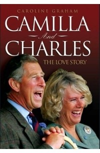 Caroline Graham - Camilla And Charles: The Love Story