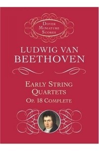 Ludwig van Beethoven - Early String Quartets : Op. 18 Complete (Dover Miniature Scores)