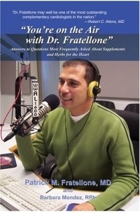 Patrick Fratellone - "You're on the Air with Dr. Fratellone" : Answers to Questions Most Frequently Asked About Supplements and Herbs for the Heart