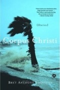 Bret Anthony Johnston - Corpus Christi : Stories