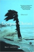 Bret Anthony Johnston - Corpus Christi : Stories
