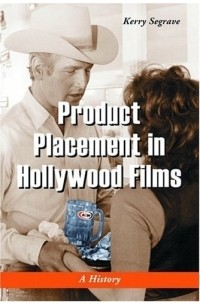 Kerry Segrave - Product Placement in Hollywood Films: A History