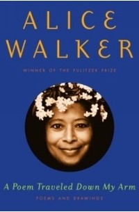 Alice Walker - A Poem Traveled Down My Arm : Poems and Drawings