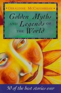 Джеральдин Маккорин - Golden Myths and Legends of the World