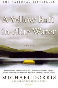 Майкл Доррис - A Yellow Raft in Blue Water: A Novel