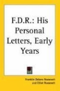Франклин Рузвельт - F.d.r.: His Personal Letters, Early Years