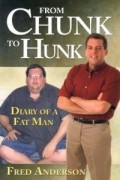 Фред Андерсон - From Chunk to Hunk: Diary of a Fat Man