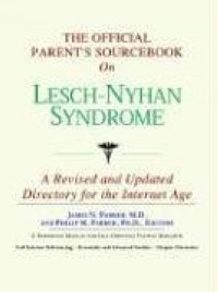 Icon Health Publications - The Official Parent's Sourcebook on Lesch-nyhan Syndrome: Directory for the Internet Age