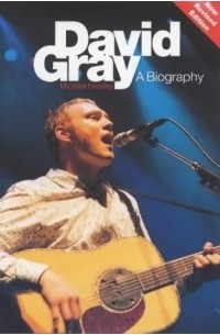 Майкл Хитли - David Gray: A Biography