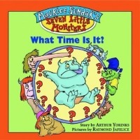 Arthur Yorinks - Maurice Sendak's Seven Little Monsters: What Time is It? - Book #4 (Maurice Sendak's Seven Little Monsters)
