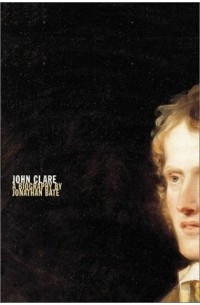 Джонатан Бэйт - John Clare : A Biography