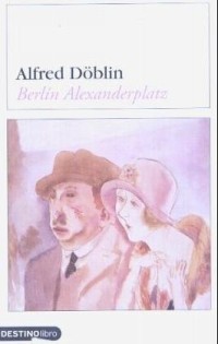 Alfred Doblin - Berlin Alexanderplatz: La Historia de Franz Biberkopf