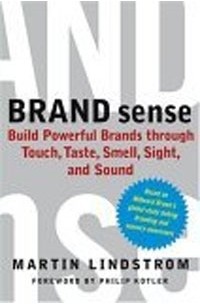 Martin Lindstrom - Brand Sense: Build Powerful Brands through Touch, Taste, Smell, Sight, and Sound