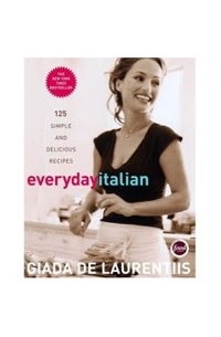 Джада Де Лаурентис - Everyday Italian: 125 Simple and Delicious Recipes