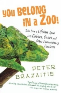 You Belong in a Zoo!: Tales from a Lifetime Spent with Cobras, Crocs, and Other Extraordinary Creatures