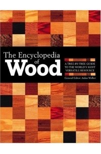 Aidan Walker - The Encyclopedia Of Wood: A Tree-By-Tree Guide To The World's Most Versatile Resource