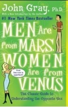 John Gray - Men Are from Mars, Women Are from Venus: The Classic Guide to Understanding the Opposite Sex
