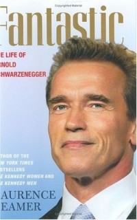 Laurence Leamer - Fantastic: The Life of Arnold Schwarzenegger