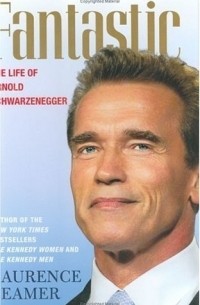 Laurence Leamer - Fantastic: The Life of Arnold Schwarzenegger