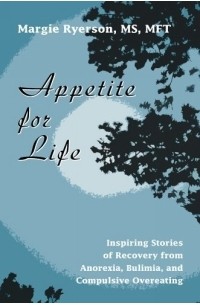 Margie Ryerson - Appetite for Life: Inspiring Stories of Recovery from Anorexia, Bulimia, and Compulsive Overeating