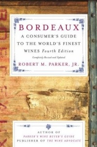 Роберт Паркер - Bordeaux : A Consumer's Guide to the World's Finest Wines
