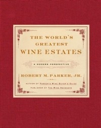 Роберт Паркер - The World's Greatest Wine Estates : A Modern Perspective