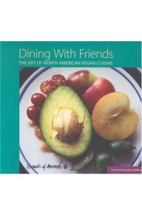  - Dining with Friends: The Art of North American Vegan Cuisine