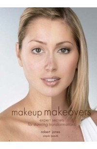 Robert Jones - Makeup Makeovers : Expert Secrets for Stunning Transformations