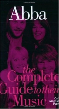 Carl Magnus Palm - Abba: The Complete Guide To Their Music (Complete Guide to the Music of...)