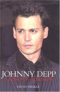 Denis Meikle - Johnny Depp: A Kind of Illusion [ILLUSTRATED]