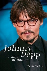 Denis Meikle - Johnny Depp: A Kind of Illusion