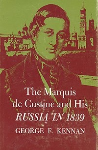 Джордж Кеннан - The Marquis de Custine and His Russia in 1839