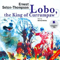 Эрнест Сетон-Томпсон - Lobo, the King of Currumpaw (аудиокнига MP3) (сборник)