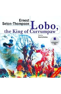 Эрнест Сетон-Томпсон - Lobo, the King of Currumpaw (аудиокнига MP3) (сборник)