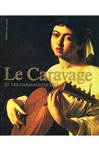  - Le Caravage et les Caravagesques