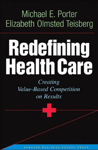  - Redefining Health Care: Creating Value-Based Competition on Results