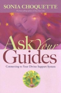Соня Чокетт - Ask Your Guides: Connecting to Your Divine Support System