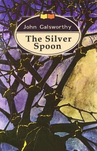 John Galsworthy - The Silver Spoon