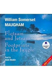 William Somerset Maugham - Flotsam and Jetsam. Footprints in the Jungle (сборник)