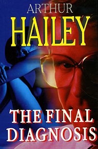 Arthur Hailey - The Final Diagnosis